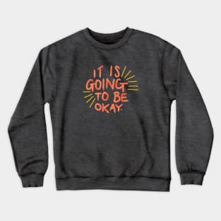 It's Going to Be Okay Crewneck Sweatshirt